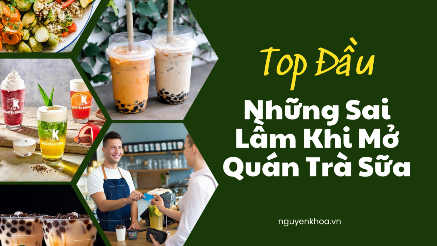 Top Đầu Những Sai Lầm Khi Mở Quán Trà Sữa