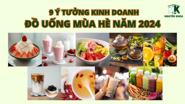 Ý tưởng kinh doanh đồ uống mùa hè 2024 - Nguyên Khoa FnB