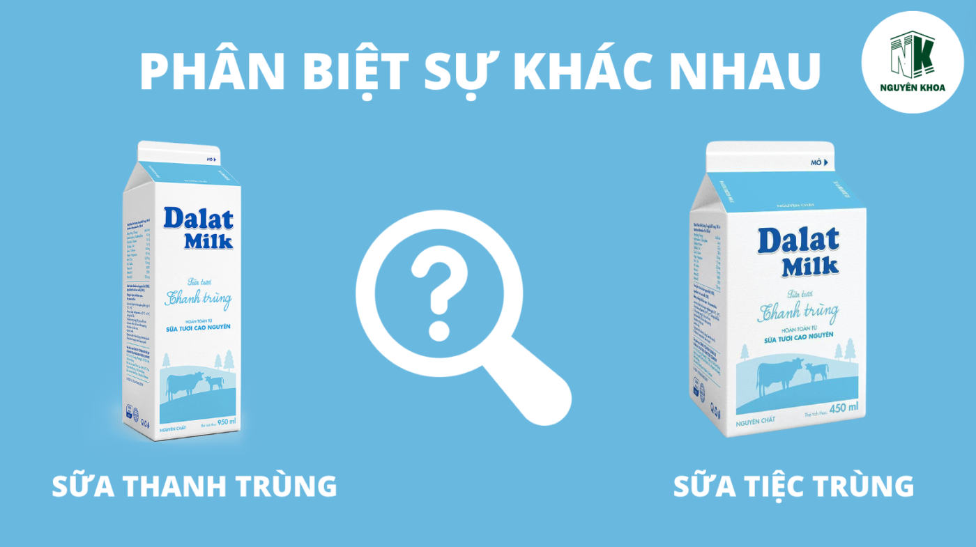 Phân biệt sữa tươi thanh trùng và sữa tươi tiệt tùng- Nguyên Khoa FnB