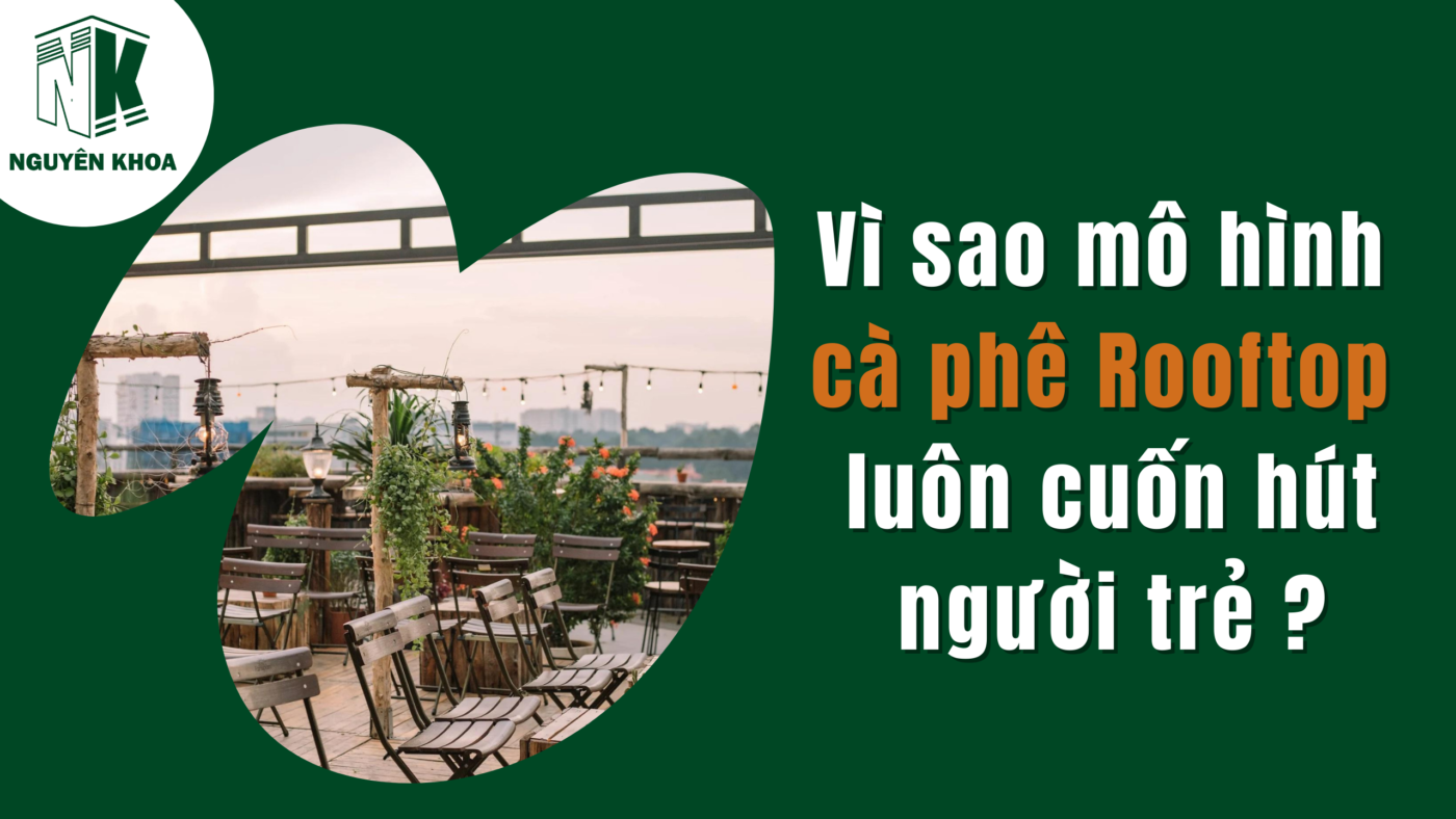 Vì sao mô hình cà phê Rooftop luôn cuốn hút người trẻ ?